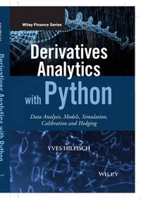 Derivatives Analytics with Python: Data Analysis, Models, Simulation, Calibration and Hedging