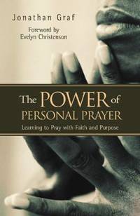 The Power of Personal Prayer : Learning to Pray with Faith and Purpose