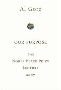 Our Purpose : The Nobel Peace Prize Lecture 2007