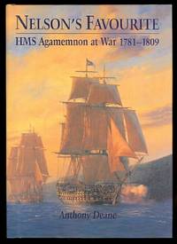 NELSON&#039;S FAVOURITE:  HMS AGAMEMNON AT WAR 1781-1809. by Deane, Anthony - 2003