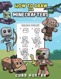 How To Draw for Minecrafters A Step by Step Chibi Guide: Unlock Your Creative World with 6...