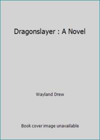 Dragonslayer : A Novel