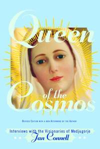 Queen of the Cosmos : Interviews with the Visionaries of Medjugorje