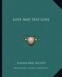 Love And Self Love by Louisa May Alcott - 2010-09-10