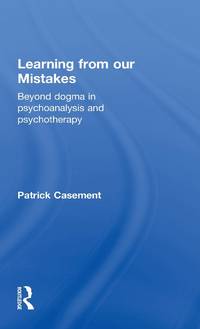 Learning from our Mistakes: Beyond Dogma in Psychoanalysis and Psychotherapy