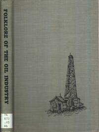 Folklore Of The Oil Industry by Boatright, Mody C - 1963