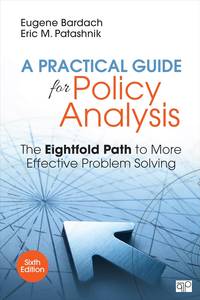 A Practical Guide for Policy Analysis: The Eightfold Path to More Effective Problem Solving 6th Edition