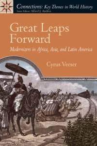 Great Leaps Forward : Modernizers in Africa, Asia, and Latin America by Cyrus Veeser - 2009