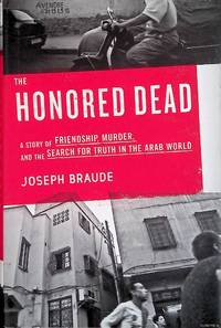 The Honored Dead: A Story of Friendship, Murder, and the Search for Truth in the Arab World