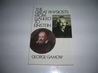 The Great Physicists from Galileo to Einstein by George Gamow