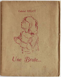 Une brute... Texte et illustration de Gabriel Belot. Avec un portrait de l'auteur par Steinlen.