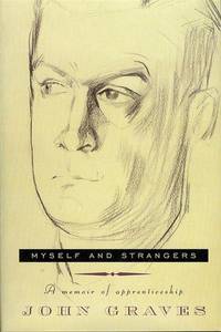 Myself and Strangers: A Memoir of Apprenticeship by John Graves - 2004