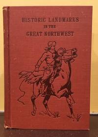 HISTORIC LANDMARKS. Being a History of Early Explorers and Fur-Traders, with a Narrative of Their Adventures in the Wilds of the Great Northwest Territory by Van Osdel, Hon. A.L