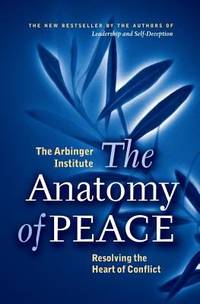 The Anatomy of Peace : Resolving the Heart of Conflict by Duane Boyce; Arbinger Institute Staff - 2008