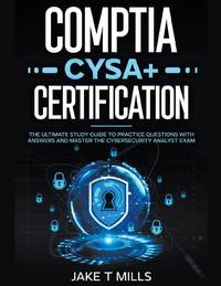 CompTIA CySA+ Certification The Ultimate Study Guide to Practice Questions With Answers and...