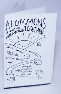 A commons is what we share and tend together, like a common pasture, where there are ample regenerative resources for all