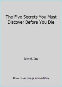 The Five Secrets You Must Discover Before You Die