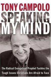 Speaking My Mind: The Radical Evangelical Prophet Tackles the Tough Issues Christians Are Afraid...