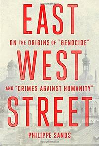 East West Street: On the Origins of "Genocide" and "Crimes Against Humanity
