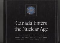 Canada Enters the Nuclear Age: A Technical History of Atomic Energy of Canada Limited as Seen...