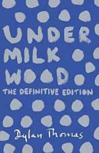 Under Milk Wood: The Definitive Edition by Dylan Thomas - 2014-05-08