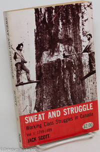 cover of Sweat and struggle, working class struggles in Canada. Vol. 1: 1789-1899