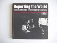 image of Reporting the World - John Pilger's Great Eyewitness Photographs