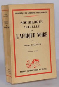 Sociologie actuelle de l&#039;Afrique noire; dynamique sociale en Afrique Centrale; deuxiÃ¨me Ã©dition mise a jour et augmentÃ©e by Balandier, Georges - 1963