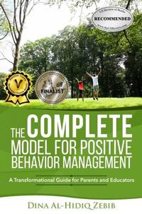 The COMPLETE Model for Positive Behavior Management : A Transformational Guide for Parents and...