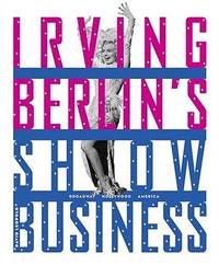 image of Irving Berlin's Show Business: Broadway - Hollywood - America
