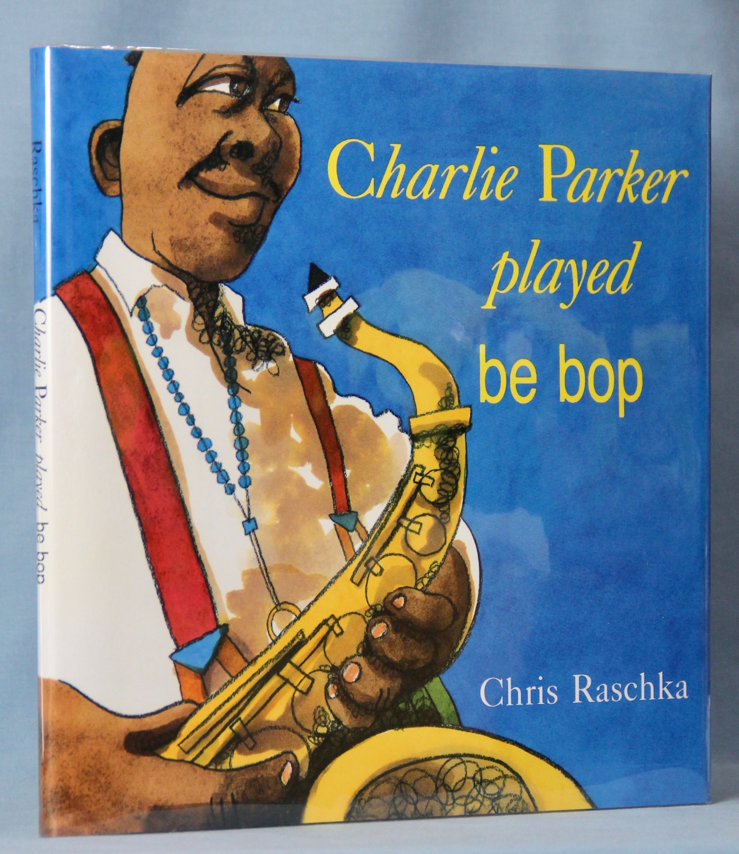 Charlie Parker Played Be Bop Signed By Chris Raschka Hardcover 8th Printing 1992 From Mcinbooks Ioba Sku 2357 Child477