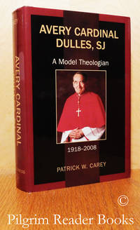 image of Avery Cardinal Dulles, SJ: A Model Theologian. 1918-2008
