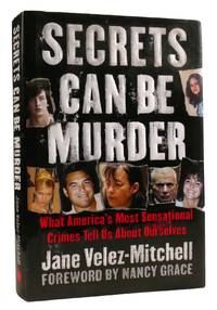 SECRETS CAN BE MURDER What America's Most Sensational Crimes Tell Us about Ourselves