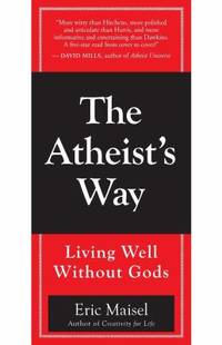 The Atheist's Way : Living Well Without Gods