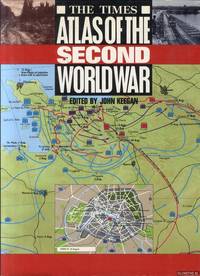 The Times Atlas of the Second World War by Keegan, John - 1989