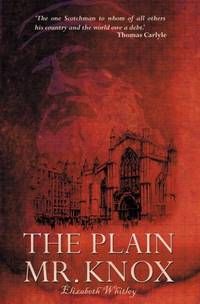 The Plain Mr. Knox (Biography) by Whitley, Elizabeth