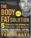 The Body Fat Solution: Five Principles for Burning Fat, Building Lean Muscle, Ending Emotional Eating, and Maintaining Your Perfect Weight