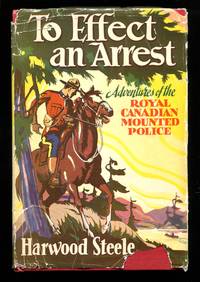 To Effect an Arrest: Adventures of the Royal Canadian Mounted Police