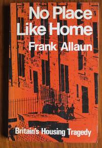 No Place Like Home: Britain&#039;s Housing Tragedy by Allaun, Frank - 1972