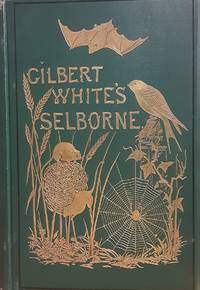 The Natural History and Antiquities of Selborne in the County of Southampton, thoroughly revised edition by White, Gilbert; E.T. Bennett; revised by James Edmund Harting - 1887