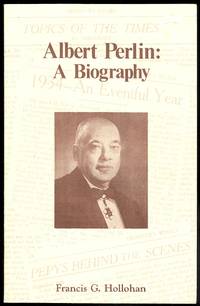 ALBERT PERLIN: A BIOGRAPHY. by Hollohan, Francis G - 1985