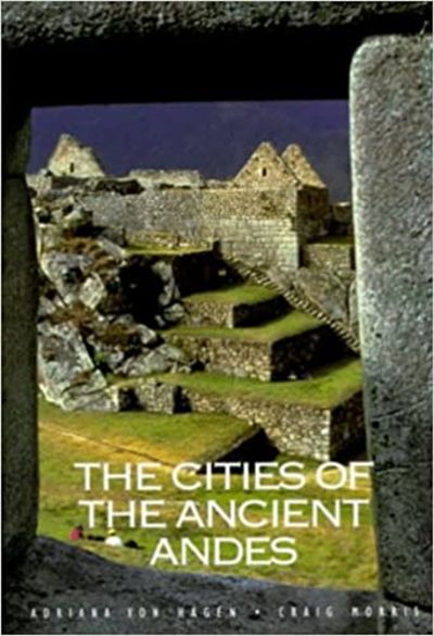 The Cities of the Ancient Andes. With 147…