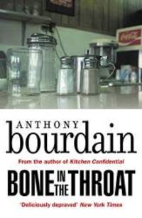 Bone In The Throat by Anthony Bourdain (author) - 2018-08-09