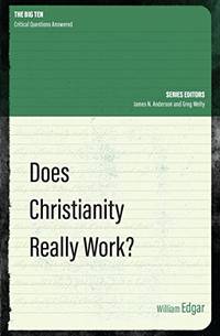 Does Christianity Really Work? (The Big Ten)