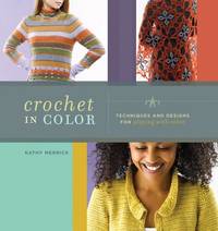 Crochet In Color: Techniques and Designs for Playing with Color