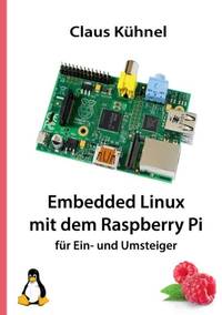 Embedded Linux mit dem Raspberry Pi:für Ein- und Umsteiger
