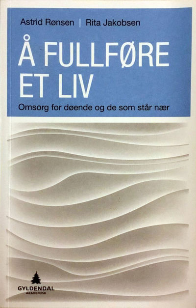 Å fullføre et liv. Omsorg for døende og de som…