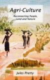 Agri-Culture: Reconnecting People, Land and Nature by Jules Pretty OBE - 2002-04-03