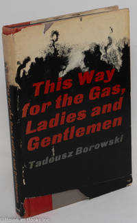 cover of This Way for the Gas, Ladies and Gentlemen. And Other Stories. Selected and Translated by Barbara Vedder
