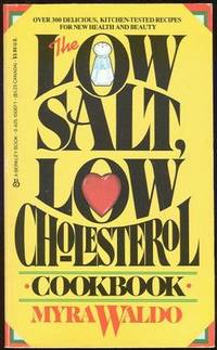 Waldo, Myra - Low Salt, Low Cholesterol Cookbook over 300 Delicious, Kitchen-Tested Recipes for New Health and Beauty